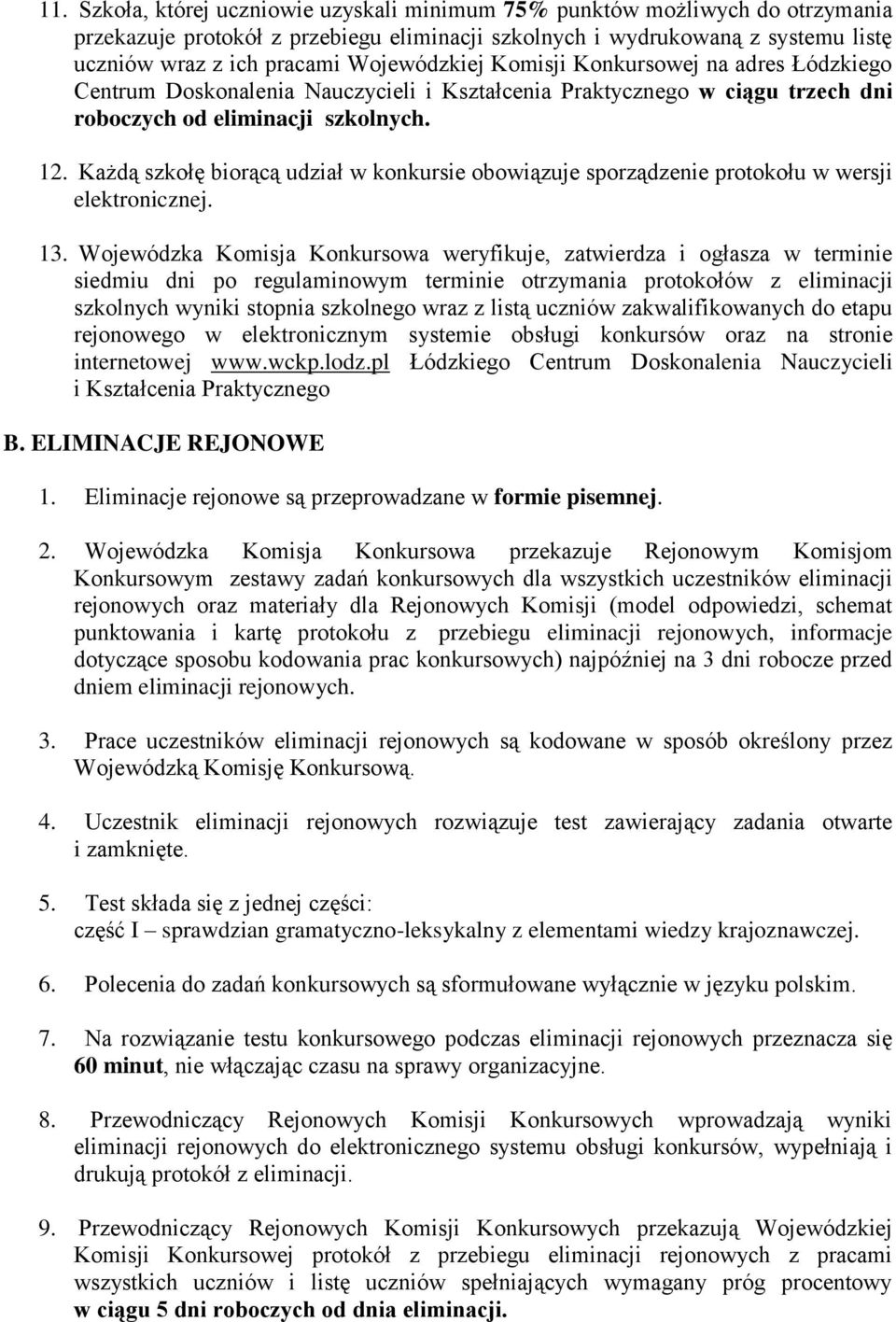 Każdą szkołę biorącą udział w konkursie obowiązuje sporządzenie protokołu w wersji elektronicznej. 13.