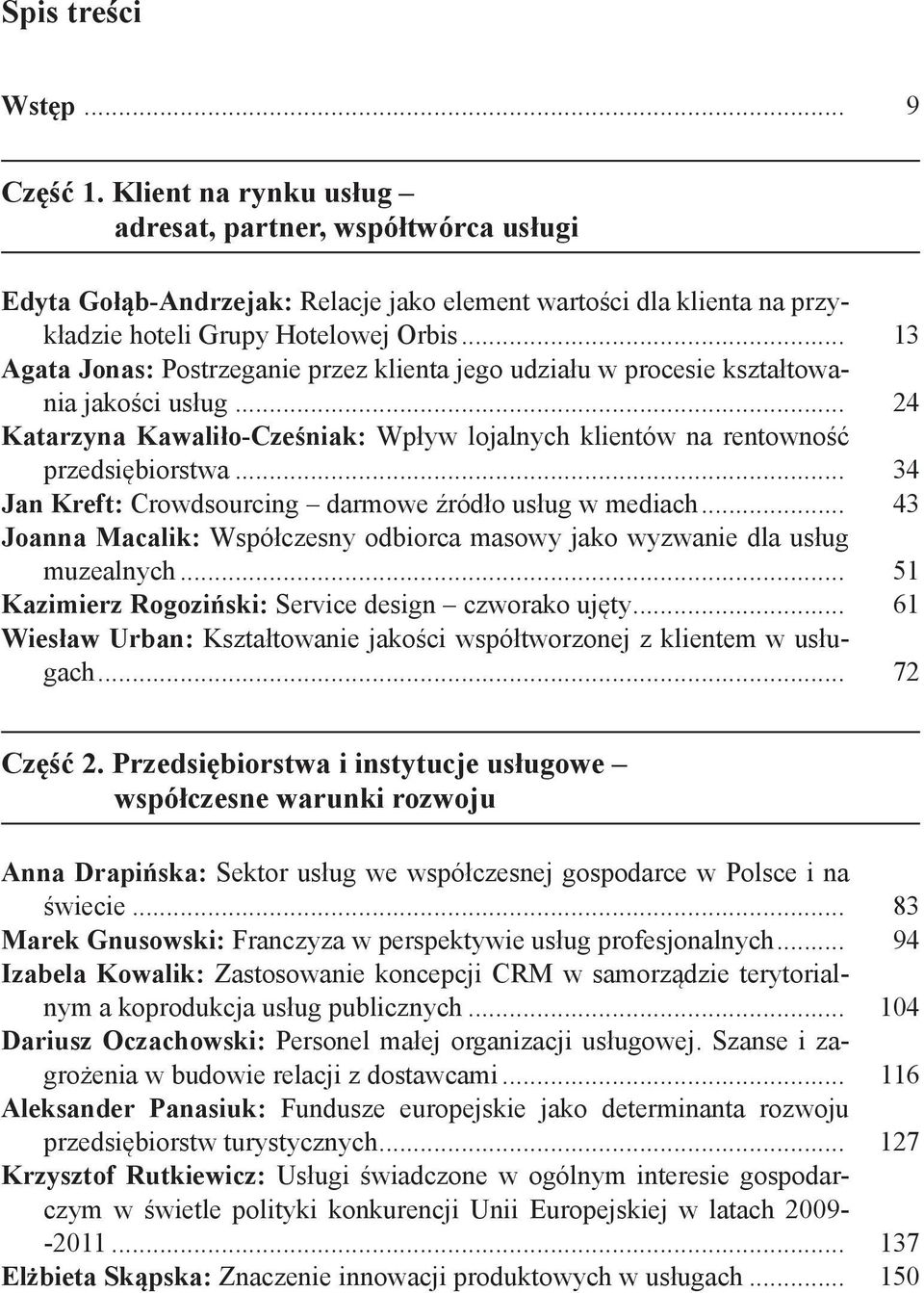 .. 34 Jan Kreft: Crowdsourcing darmowe źródło usług w mediach... 43 Joanna Macalik: Współczesny odbiorca masowy jako wyzwanie dla usług muzealnych.