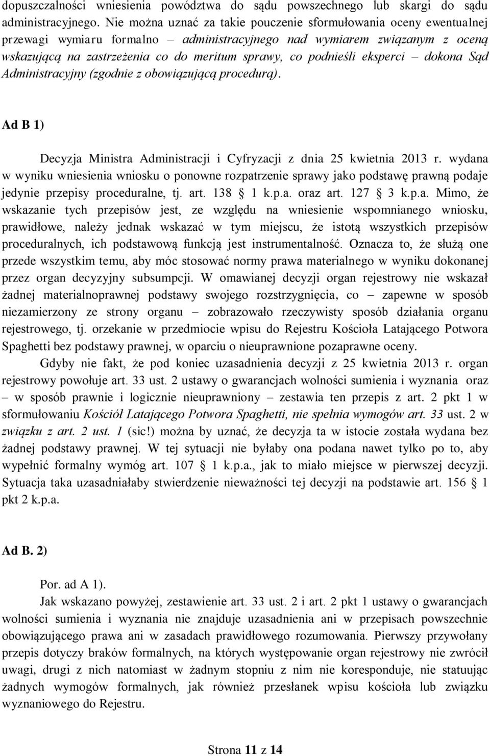 podnieśli eksperci dokona Sąd Administracyjny (zgodnie z obowiązującą procedurą). Ad B 1) Decyzja Ministra Administracji i Cyfryzacji z dnia 25 kwietnia 2013 r.