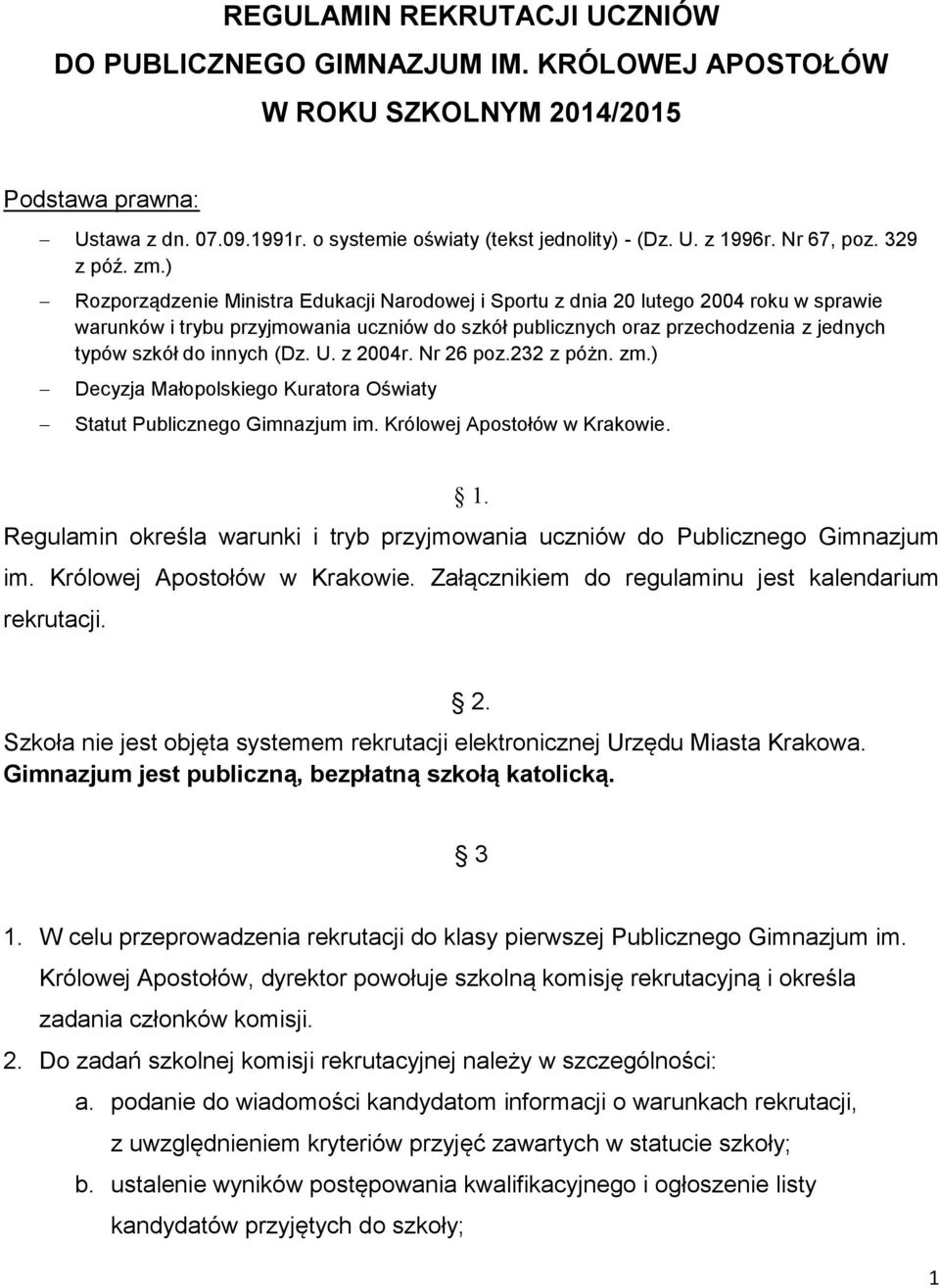 ) Rozporządzenie Ministra Edukacji Narodowej i Sportu z dnia 20 lutego 2004 roku w sprawie warunków i trybu przyjmowania uczniów do szkół publicznych oraz przechodzenia z jednych typów szkół do