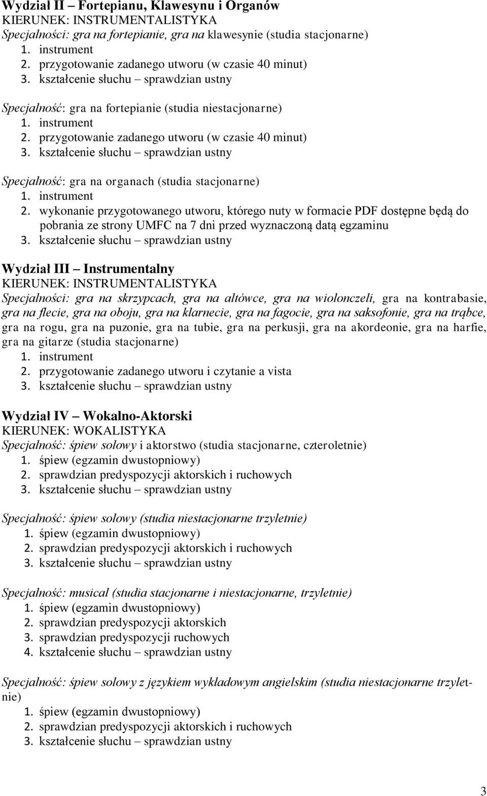 przygotowanie zadanego utworu (w czasie 40 minut) Specjalność: gra na organach (studia stacjonarne) 2.