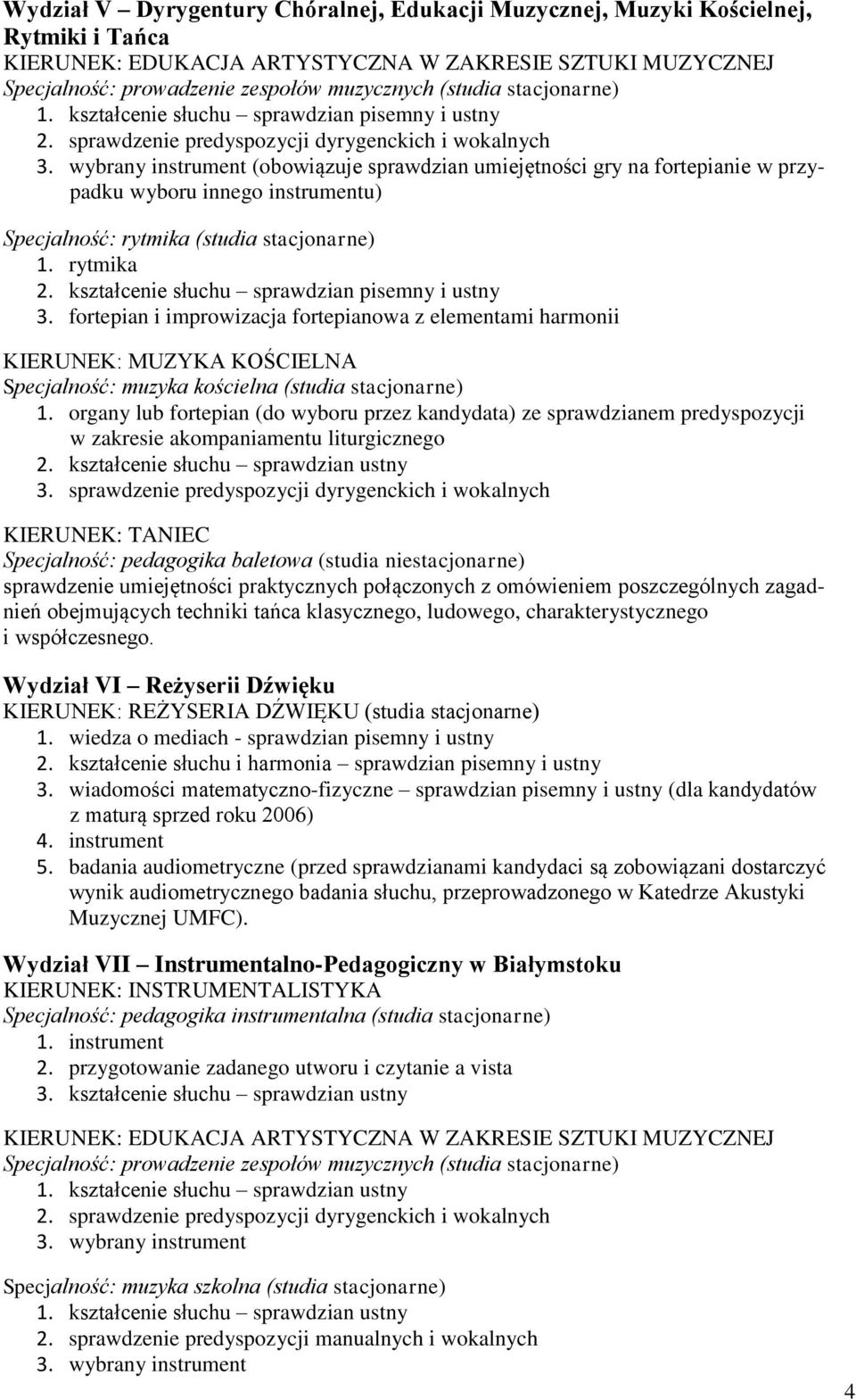 wybrany instrument (obowiązuje sprawdzian umiejętności gry na fortepianie w przypadku wyboru innego instrumentu) Specjalność: rytmika (studia stacjonarne) 1. rytmika sprawdzian pisemny i ustny 3.