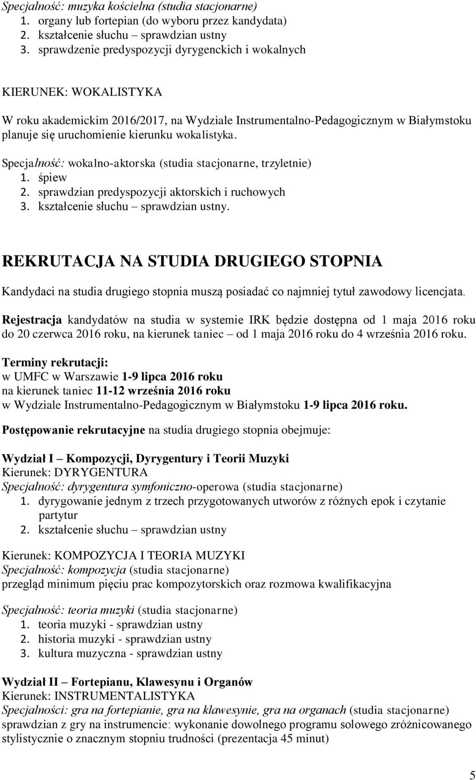 wokalistyka. Specjalność: wokalno-aktorska (studia stacjonarne, trzyletnie) 2. sprawdzian predyspozycji aktorskich i ruchowych.