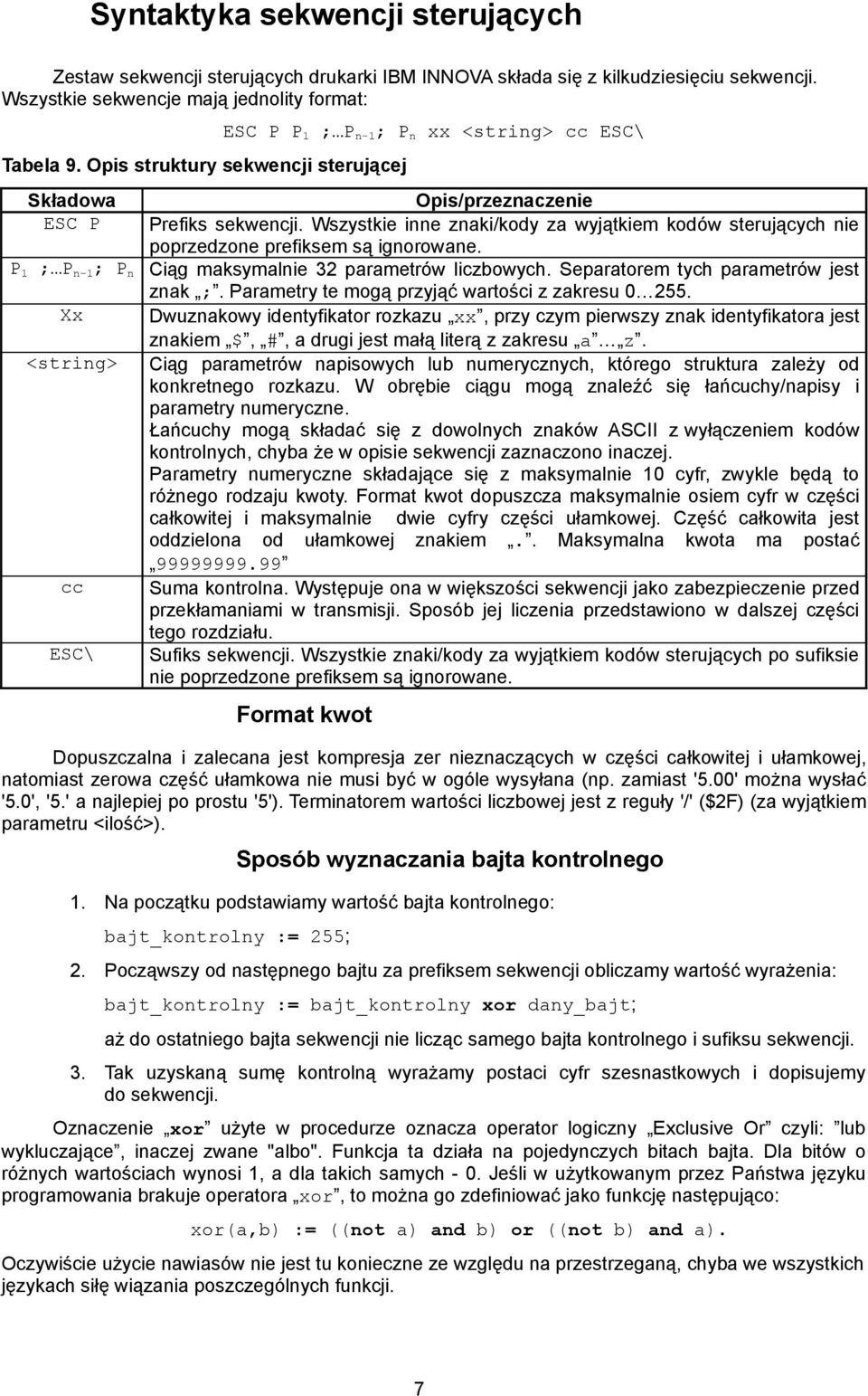 Wszystkie inne znaki/kody za wyjątkiem kodów sterujących nie poprzedzone prefiksem są ignorowane. P 1 ; P n-1 ; P n Ciąg maksymalnie 32 parametrów liczbowych. Separatorem tych parametrów jest znak ;.