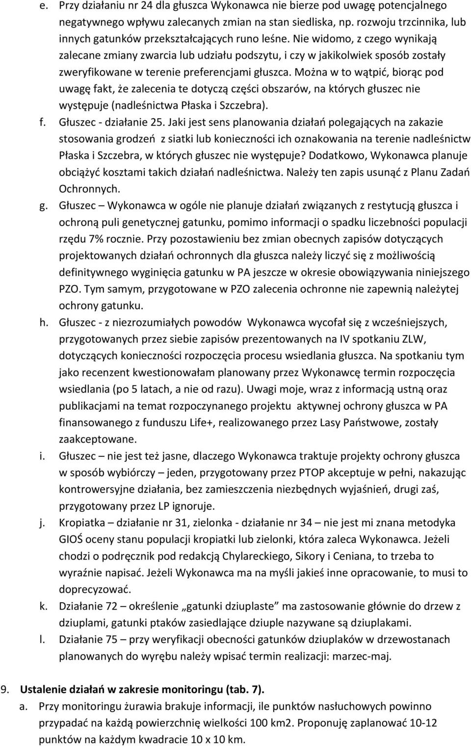 Nie widomo, z czego wynikają zalecane zmiany zwarcia lub udziału podszytu, i czy w jakikolwiek sposób zostały zweryfikowane w terenie preferencjami głuszca.