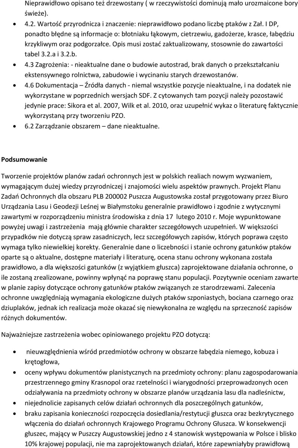 2.b. 4.3 Zagrożenia: nieaktualne dane o budowie autostrad, brak danych o przekształcaniu ekstensywnego rolnictwa, zabudowie i wycinaniu starych drzewostanów. 4.6 Dokumentacja Źródła danych niemal wszystkie pozycje nieaktualne, i na dodatek nie wykorzystane w poprzednich wersjach SDF.