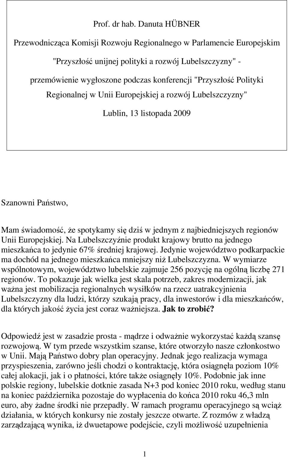 Polityki Regionalnej w Unii Europejskiej a rozwój Lubelszczyzny" Lublin, 13 listopada 2009 Szanowni Państwo, Mam świadomość, Ŝe spotykamy się dziś w jednym z najbiedniejszych regionów Unii