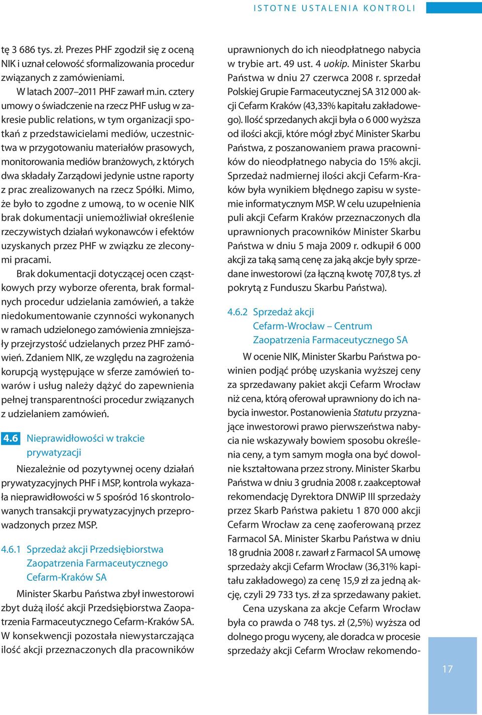 cztery umowy o świadczenie na rzecz PHF usług w zakresie public relations, w tym organizacji spotkań z przedstawicielami mediów, uczestnictwa w przygotowaniu materiałów prasowych, monitorowania