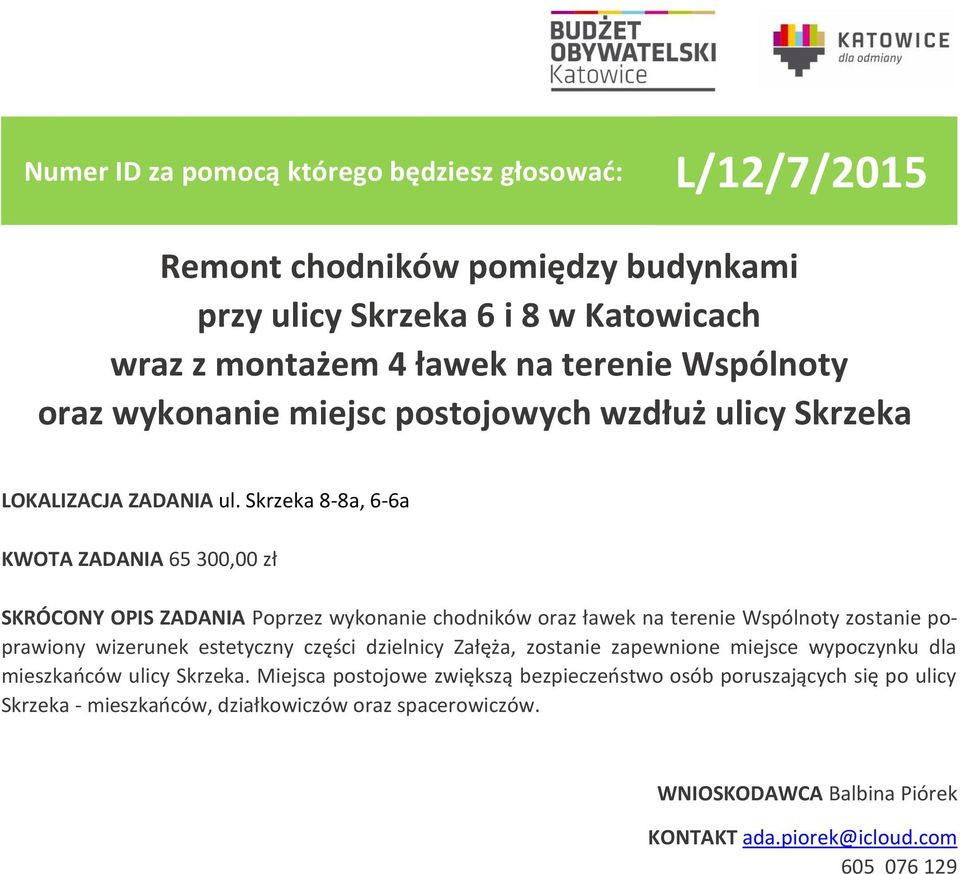 Skrzeka 8-8a, 6-6a KWOTA ZADANIA 65 300,00 zł SKRÓCONY OPIS ZADANIA Poprzez wykonanie chodników oraz ławek na terenie Wspólnoty zostanie poprawiony wizerunek estetyczny