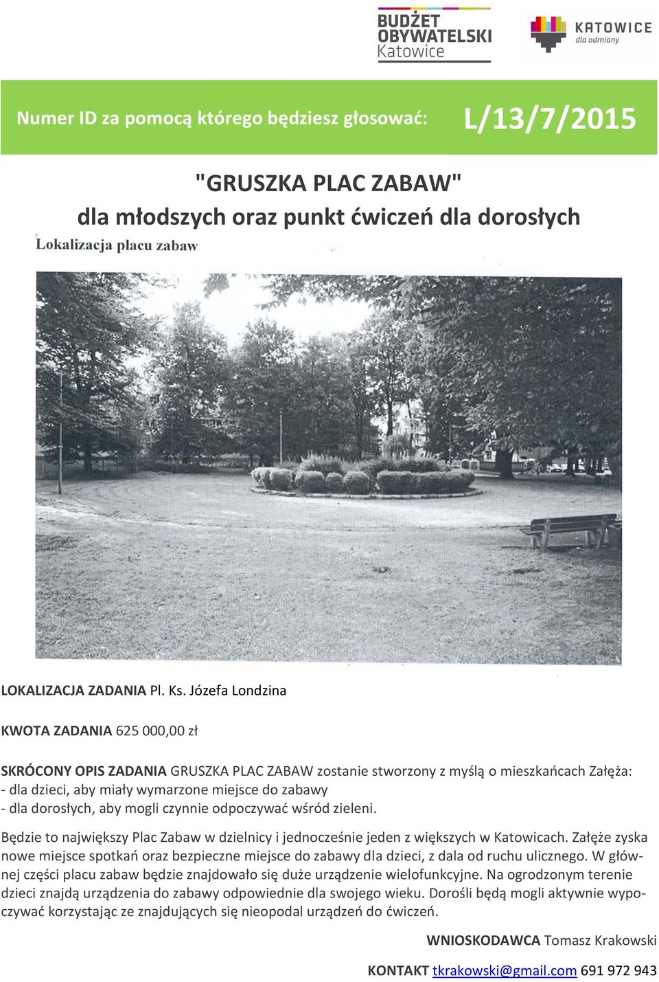 dorosłych, aby mogli czynnie odpoczywać wśród zieleni. Będzie to największy Plac Zabaw w dzielnicy i jednocześnie jeden z większych w Katowicach.