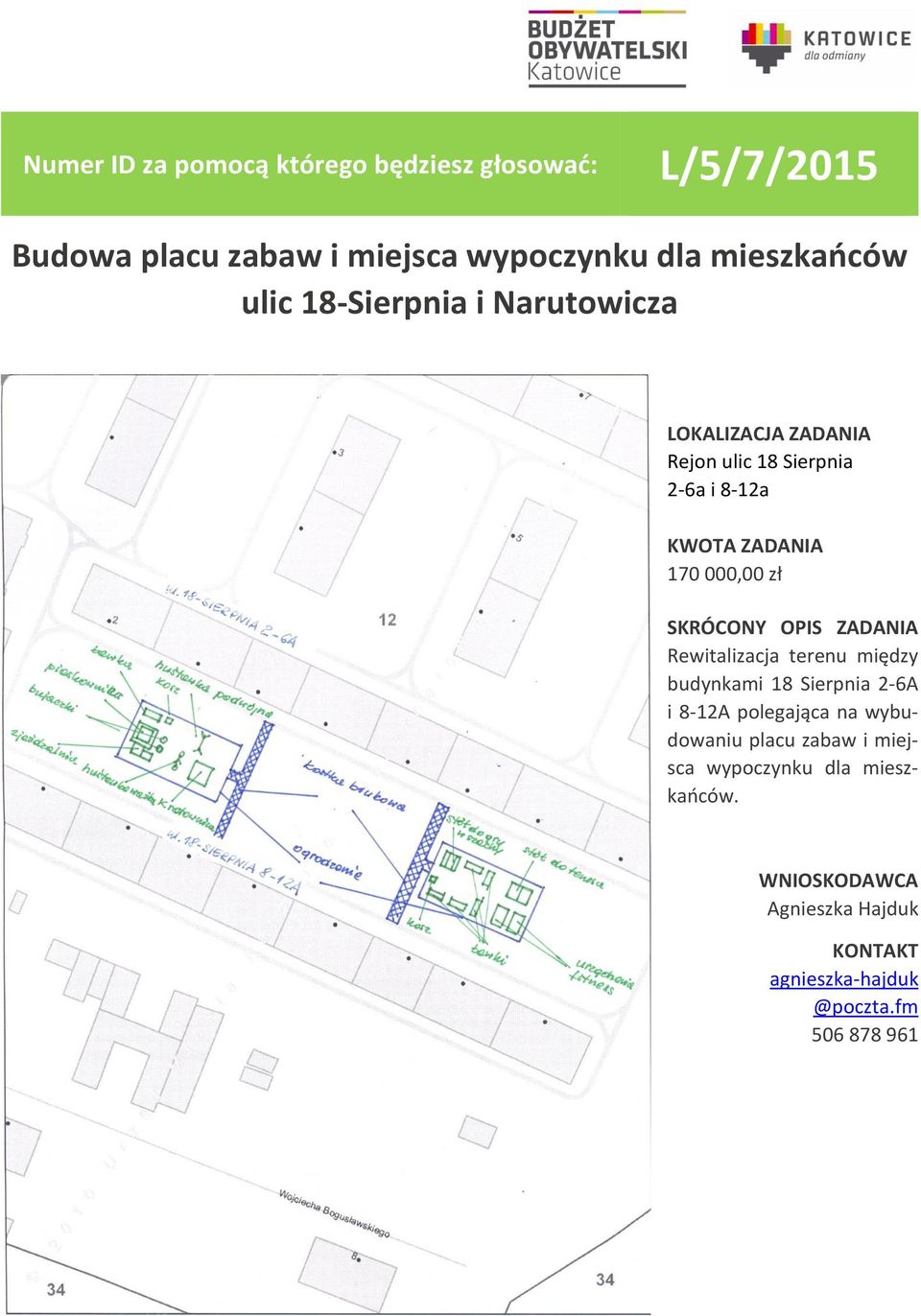 ZADANIA Rewitalizacja terenu między budynkami 18 Sierpnia 2-6A i 8-12A polegająca na wybudowaniu placu