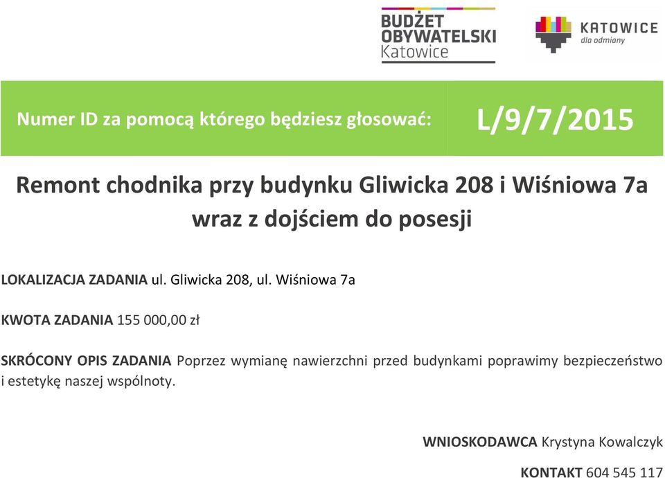 Wiśniowa 7a KWOTA ZADANIA 155 000,00 zł SKRÓCONY OPIS ZADANIA Poprzez wymianę