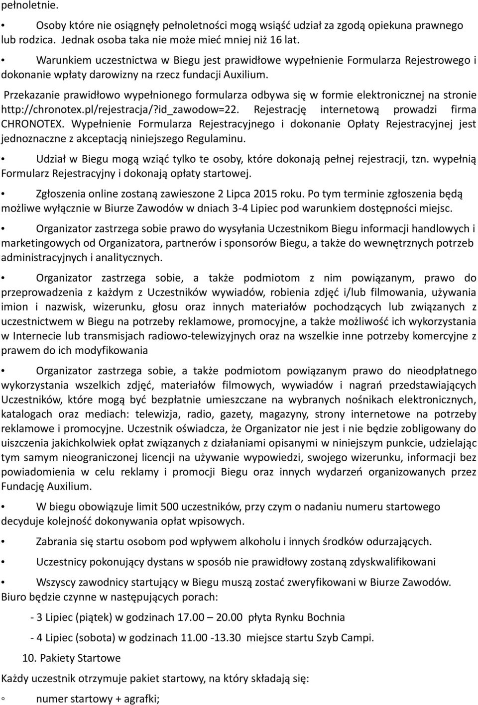 Przekazanie prawidłowo wypełnionego formularza odbywa się w formie elektronicznej na stronie http://chronotex.pl/rejestracja/?id_zawodow=22. Rejestrację internetową prowadzi firma CHRONOTEX.