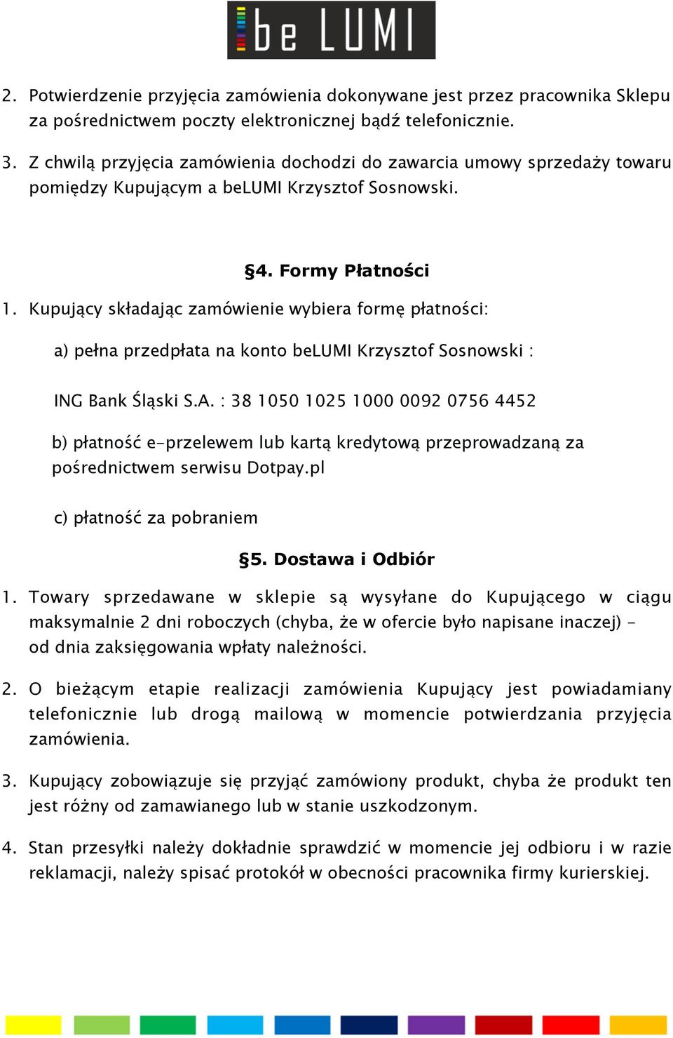 Kupujący składając zamówienie wybiera formę płatności: a) pełna przedpłata na konto belumi Krzysztof Sosnowski : ING Bank Śląski S.A.