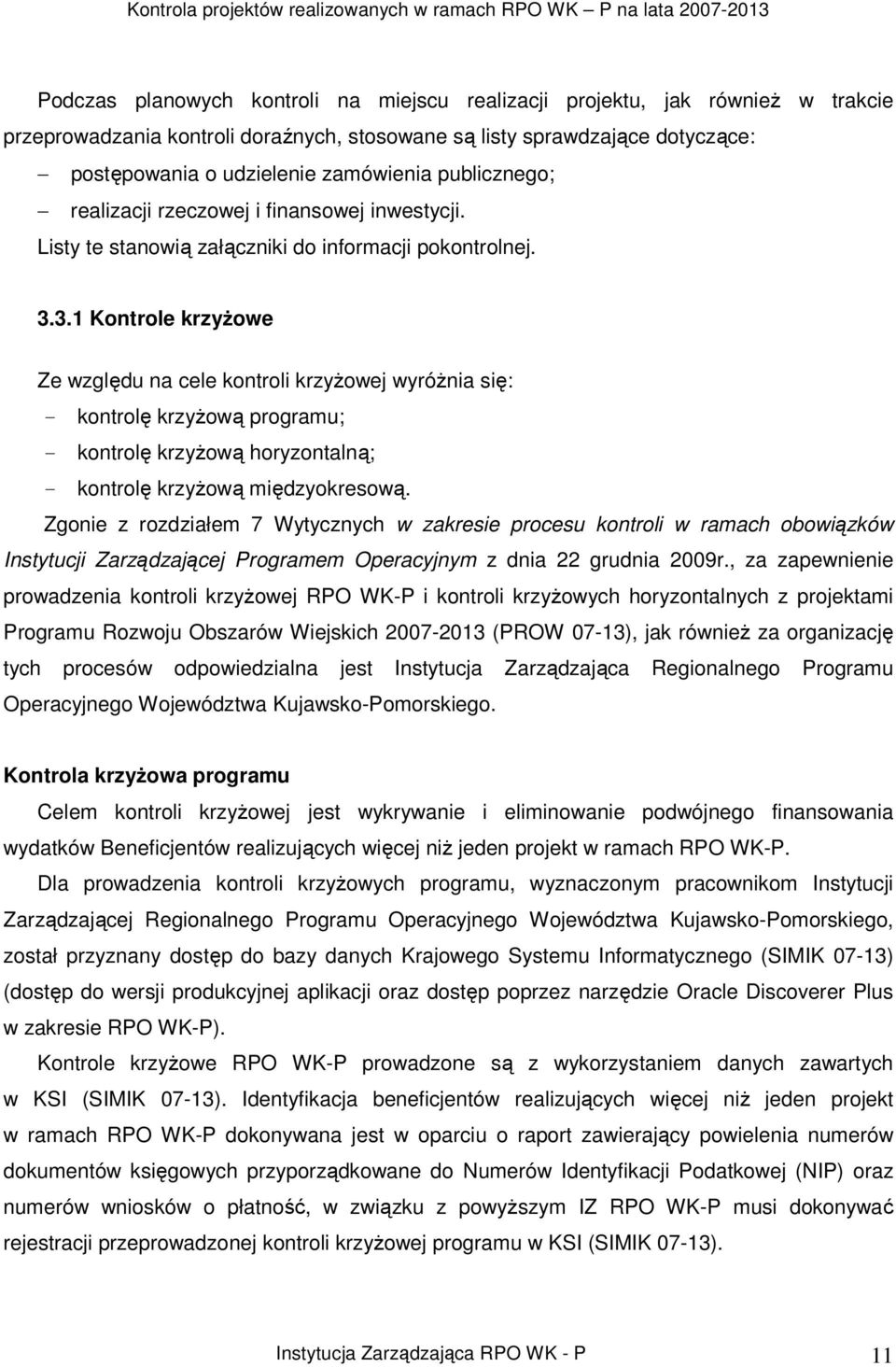 3.1 Kontrole krzyŝowe Ze względu na cele kontroli krzyŝowej wyróŝnia się: - kontrolę krzyŝową programu; - kontrolę krzyŝową horyzontalną; - kontrolę krzyŝową międzyokresową.