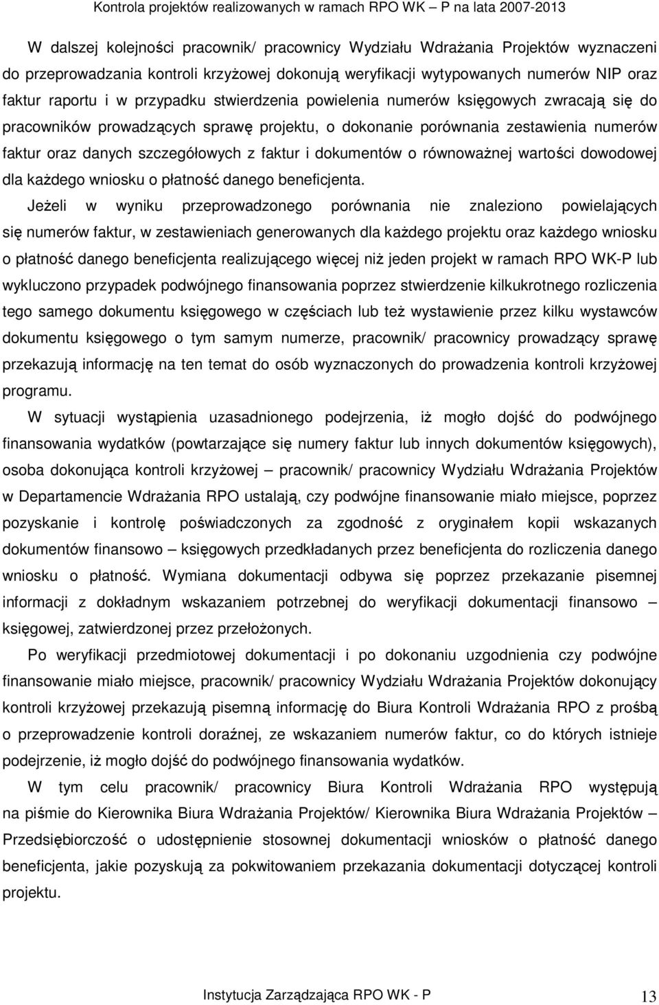 dokumentów o równowaŝnej wartości dowodowej dla kaŝdego wniosku o płatność danego beneficjenta.