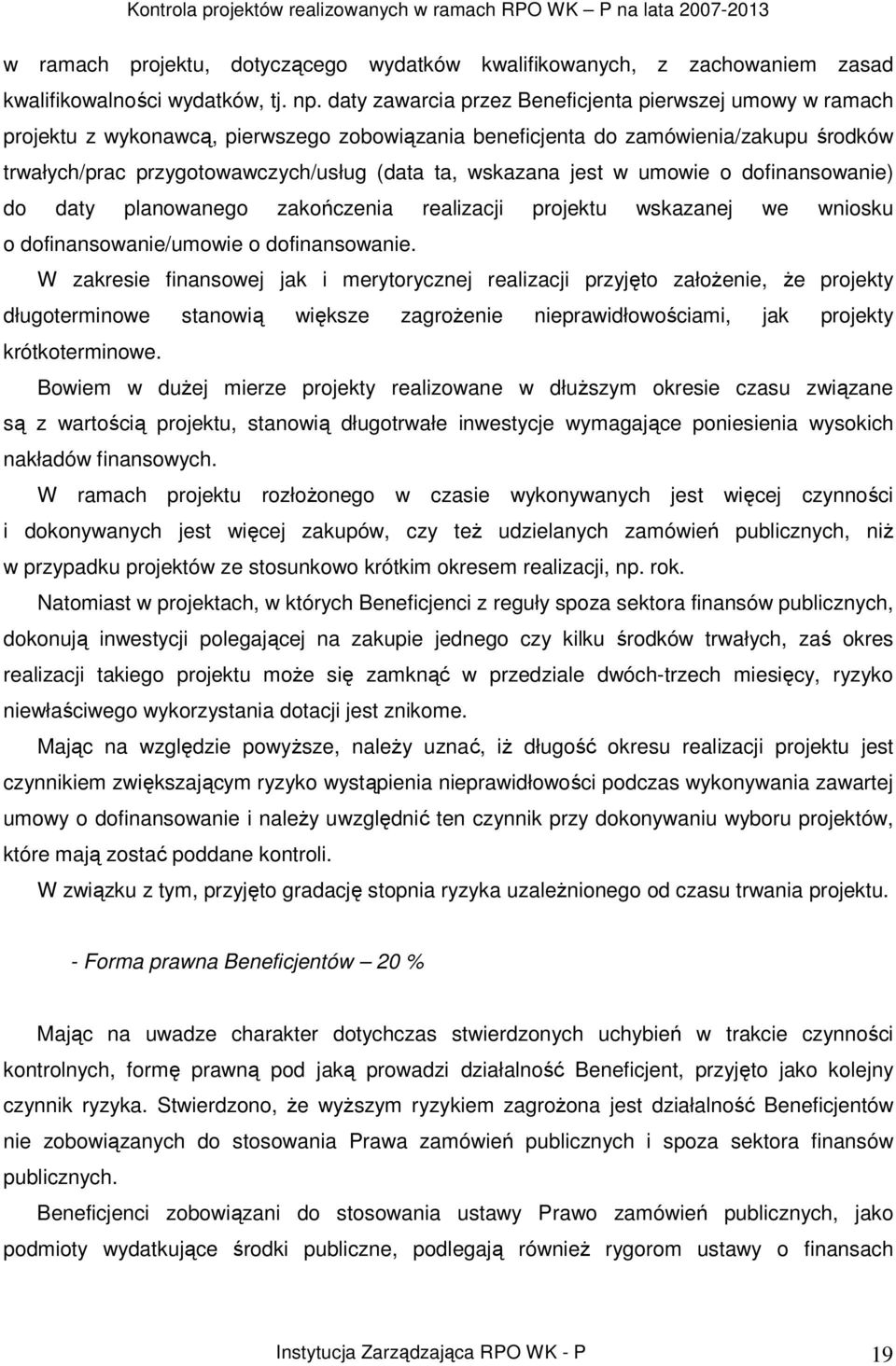 wskazana jest w umowie o dofinansowanie) do daty planowanego zakończenia realizacji projektu wskazanej we wniosku o dofinansowanie/umowie o dofinansowanie.