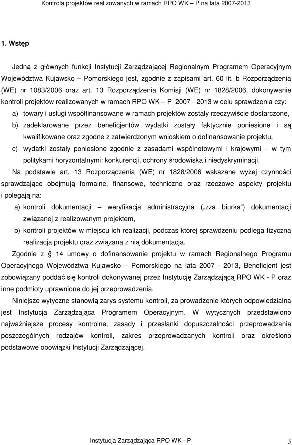 13 Rozporządzenia Komisji (WE) nr 1828/2006, dokonywanie kontroli projektów realizowanych w ramach RPO WK P 2007-2013 w celu sprawdzenia czy: a) towary i usługi współfinansowane w ramach projektów