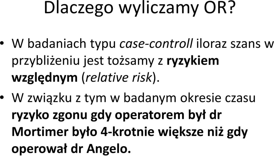 tożsamy z ryzykiem względnym (relative risk).