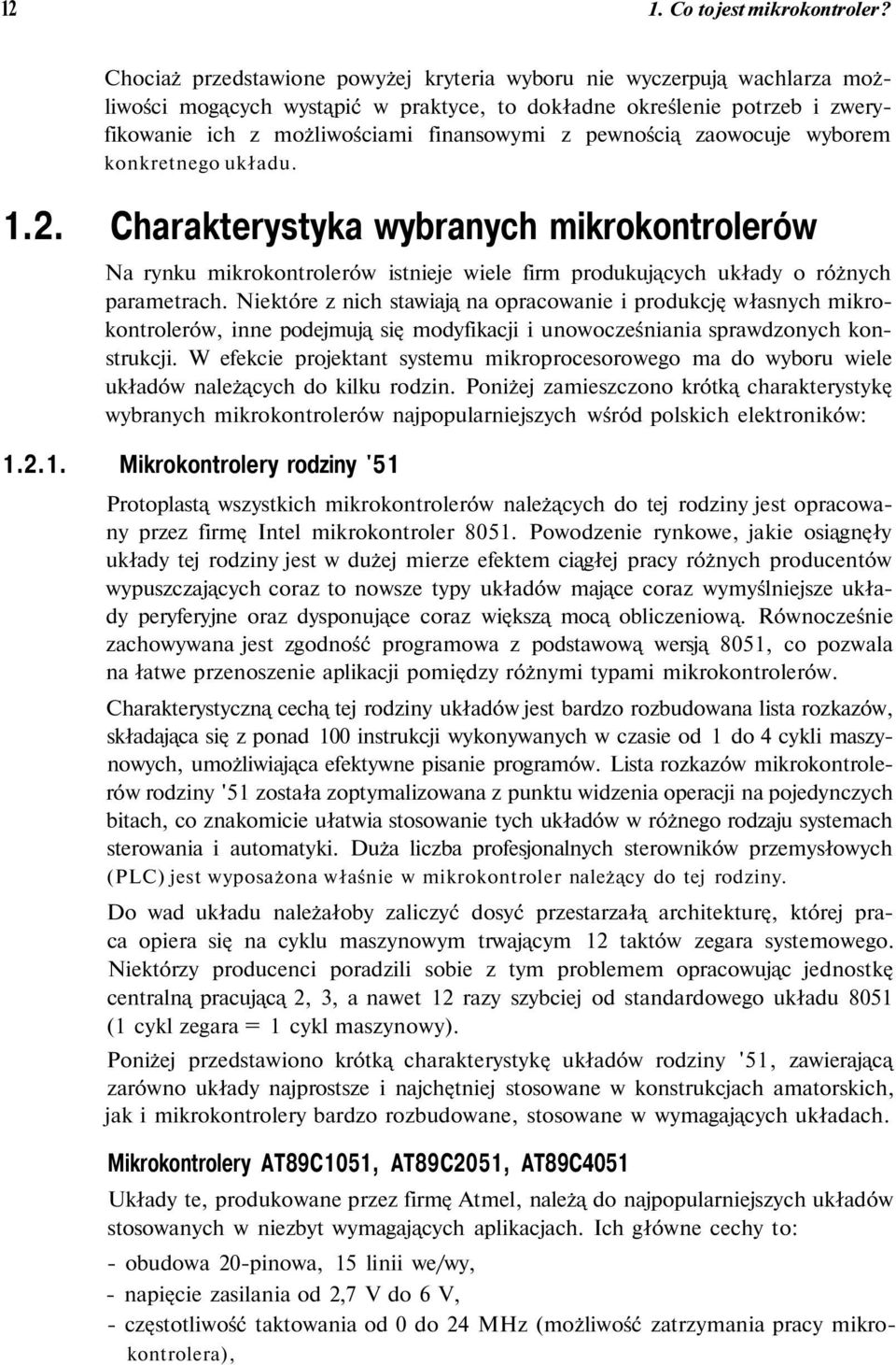 pewnością zaowocuje wyborem konkretnego układu. 1.2. Charakterystyka wybranych mikrokontrolerów Na rynku mikrokontrolerów istnieje wiele firm produkujących układy o różnych parametrach.