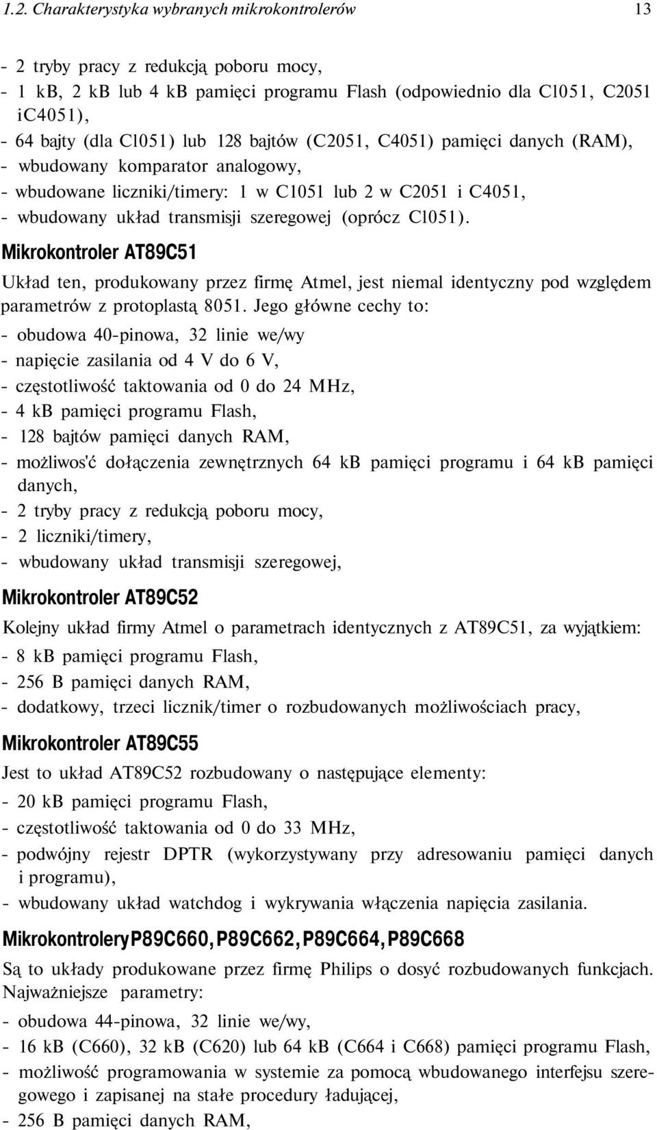 Mikrokontroler AT89C51 Układ ten, produkowany przez firmę Atmel, jest niemal identyczny pod względem parametrów z protoplastą 851.