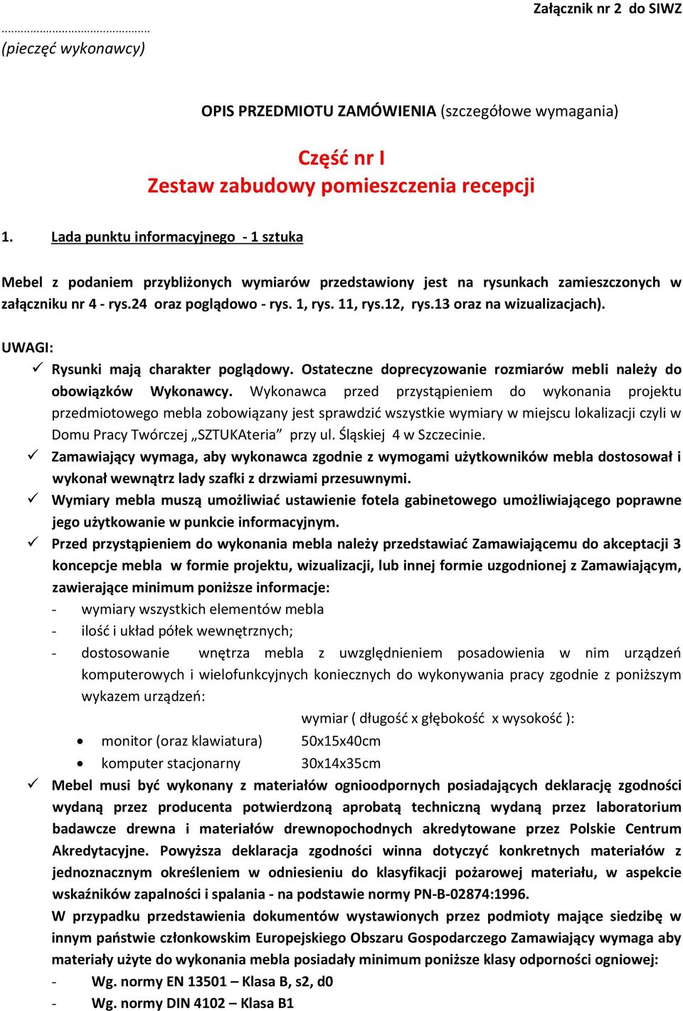 13 oraz na wizualizacjach). UWAGI: Rysunki mają charakter poglądowy. Ostateczne doprecyzowanie rozmiarów mebli należy do obowiązków Wykonawcy.