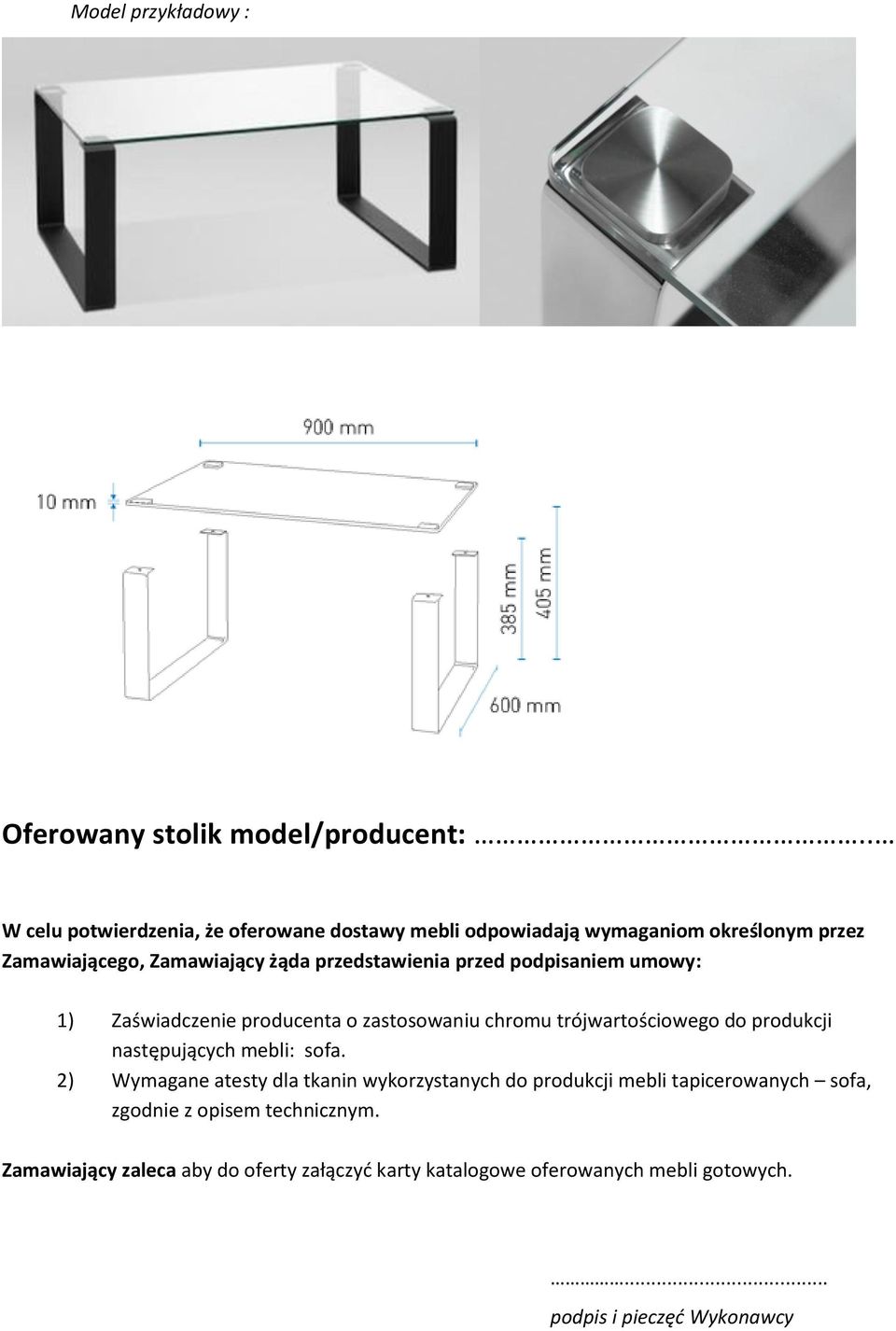 przed podpisaniem umowy: 1) Zaświadczenie producenta o zastosowaniu chromu trójwartościowego do produkcji następujących mebli: sofa.