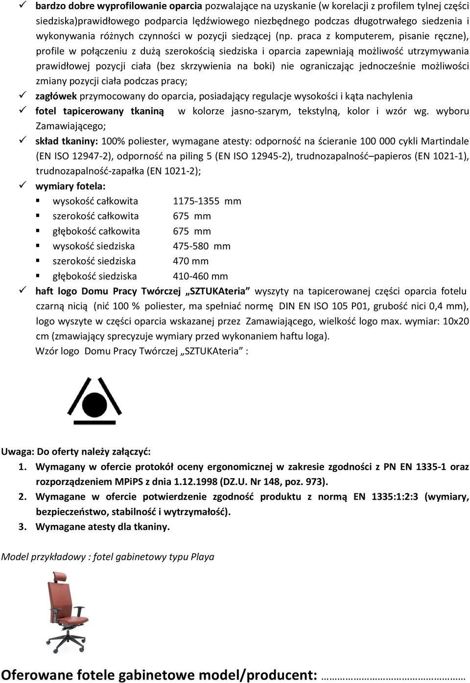 praca z komputerem, pisanie ręczne), profile w połączeniu z dużą szerokością siedziska i oparcia zapewniają możliwość utrzymywania prawidłowej pozycji ciała (bez skrzywienia na boki) nie ograniczając