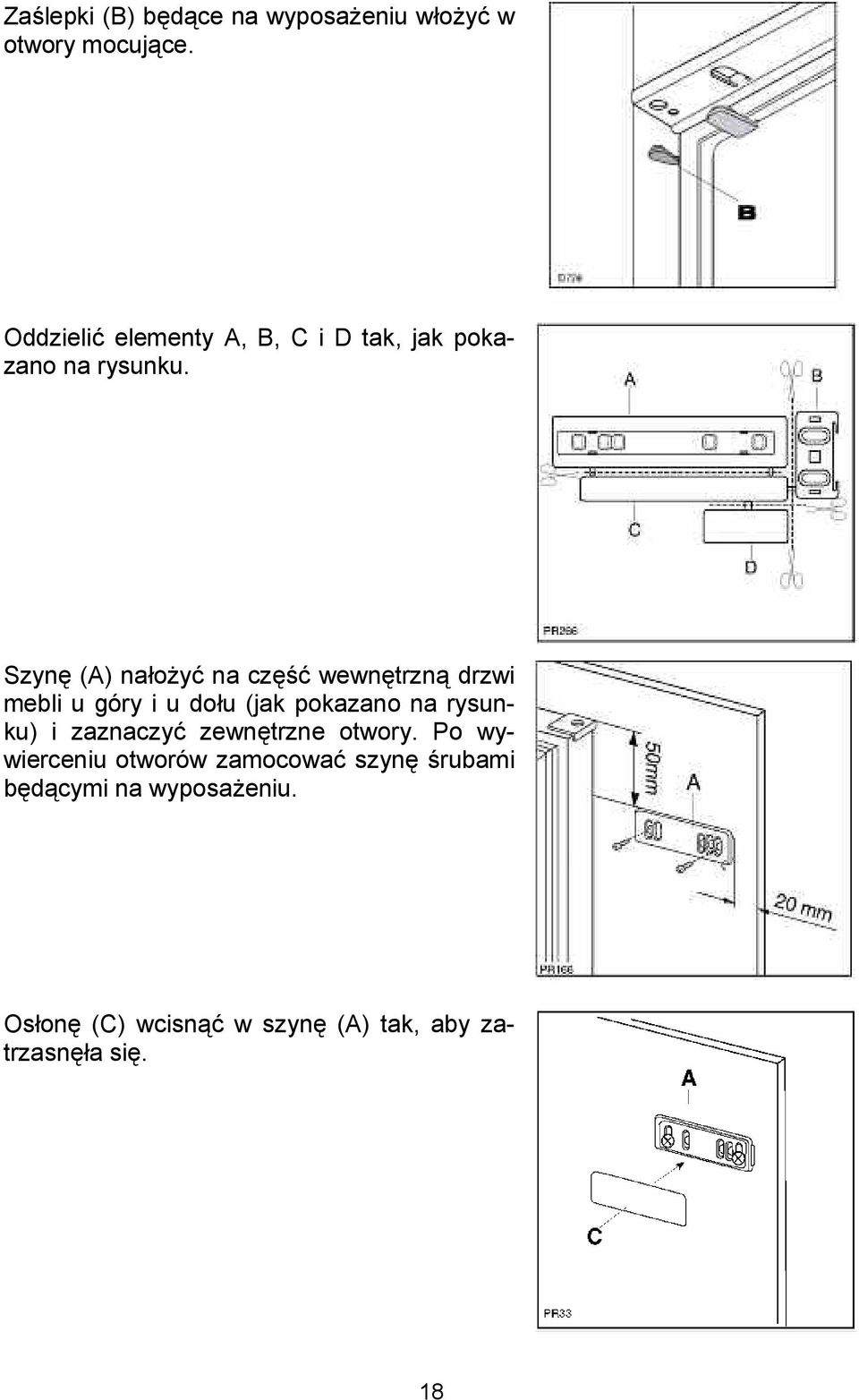 Szyn (A) naoy na cz* wewntrzn drzwi mebli u góry i u dou (jak pokazano na rysunku) i