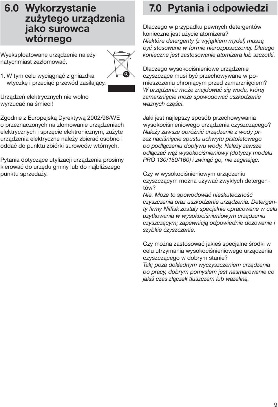 Zgodnie z Europejską Dyrektywą 2002/96/WE o przeznaczonych na złomowanie urządzeniach elektrycznych i sprzęcie elektronicznym, zużyte urządzenia elektryczne należy zbierać osobno i oddać do punktu