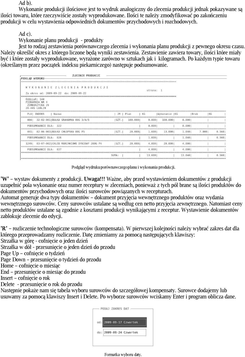 Wykonanie planu produkcji - produkty Jest to rodzaj zestawienia porównawczego zlecenia i wykonania planu produkcji z pewnego okresu czasu.