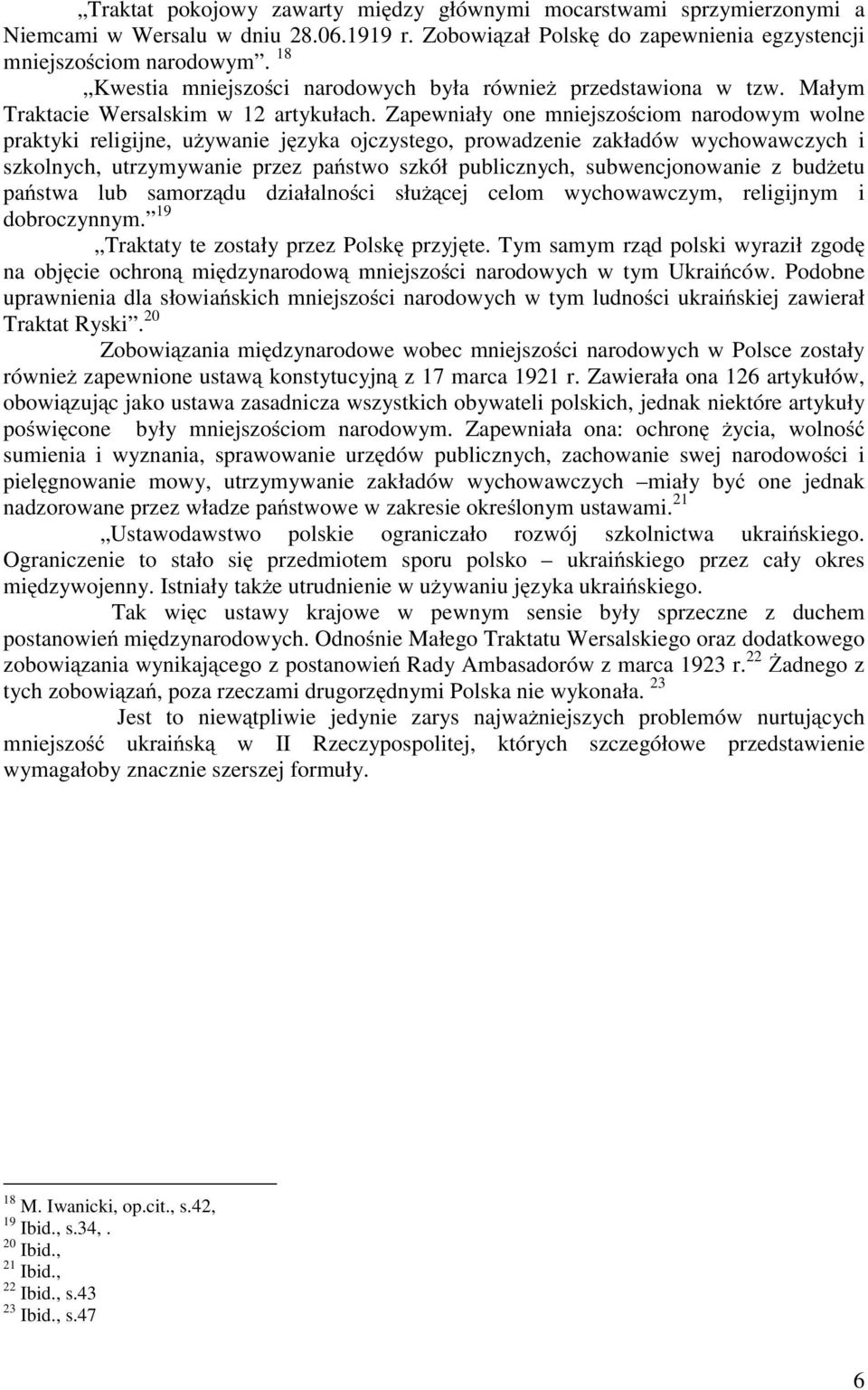 Zapewniały one mniejszościom narodowym wolne praktyki religijne, używanie języka ojczystego, prowadzenie zakładów wychowawczych i szkolnych, utrzymywanie przez państwo szkół publicznych,