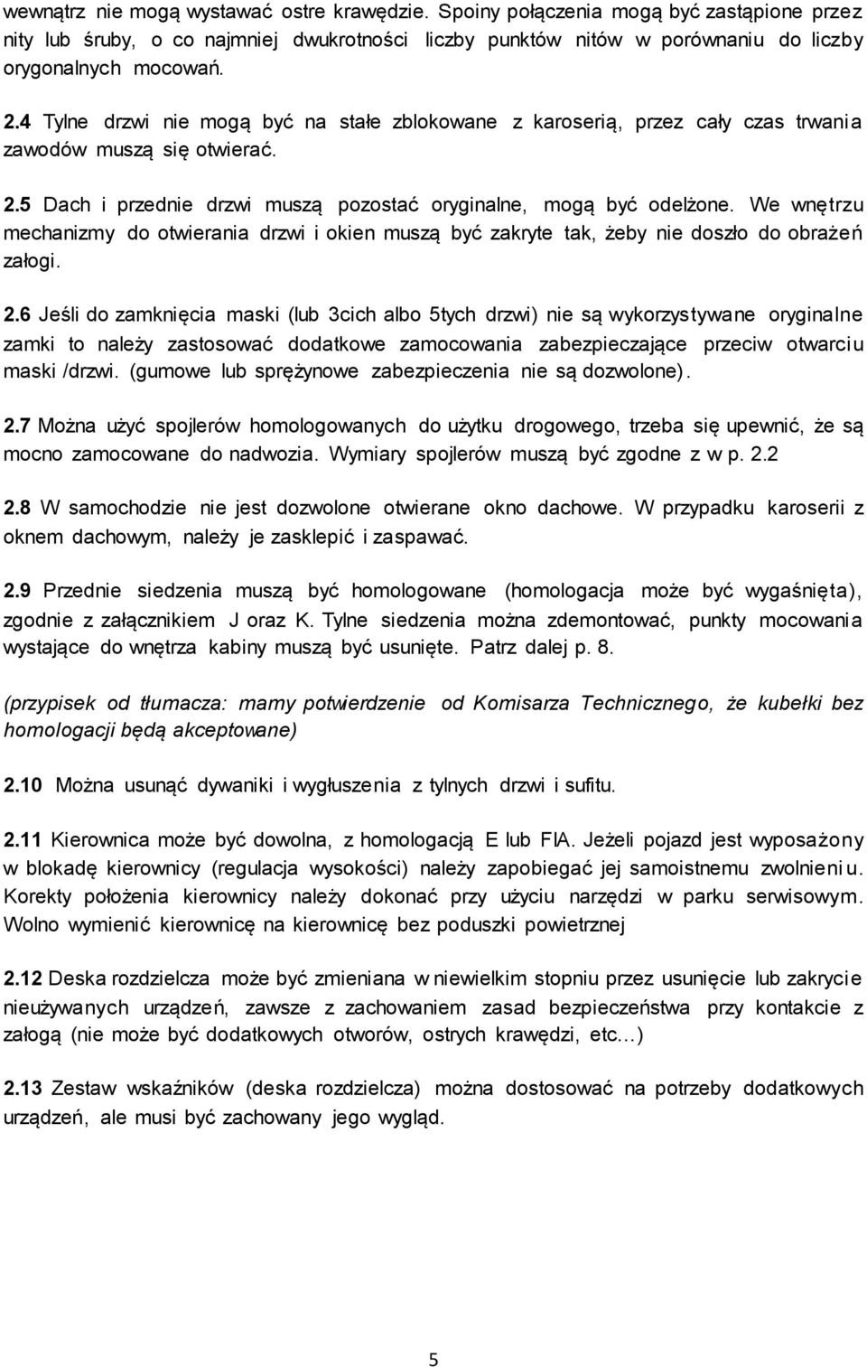 We wnętrzu mechanizmy do otwierania drzwi i okien muszą być zakryte tak, żeby nie doszło do obrażeń załogi. 2.