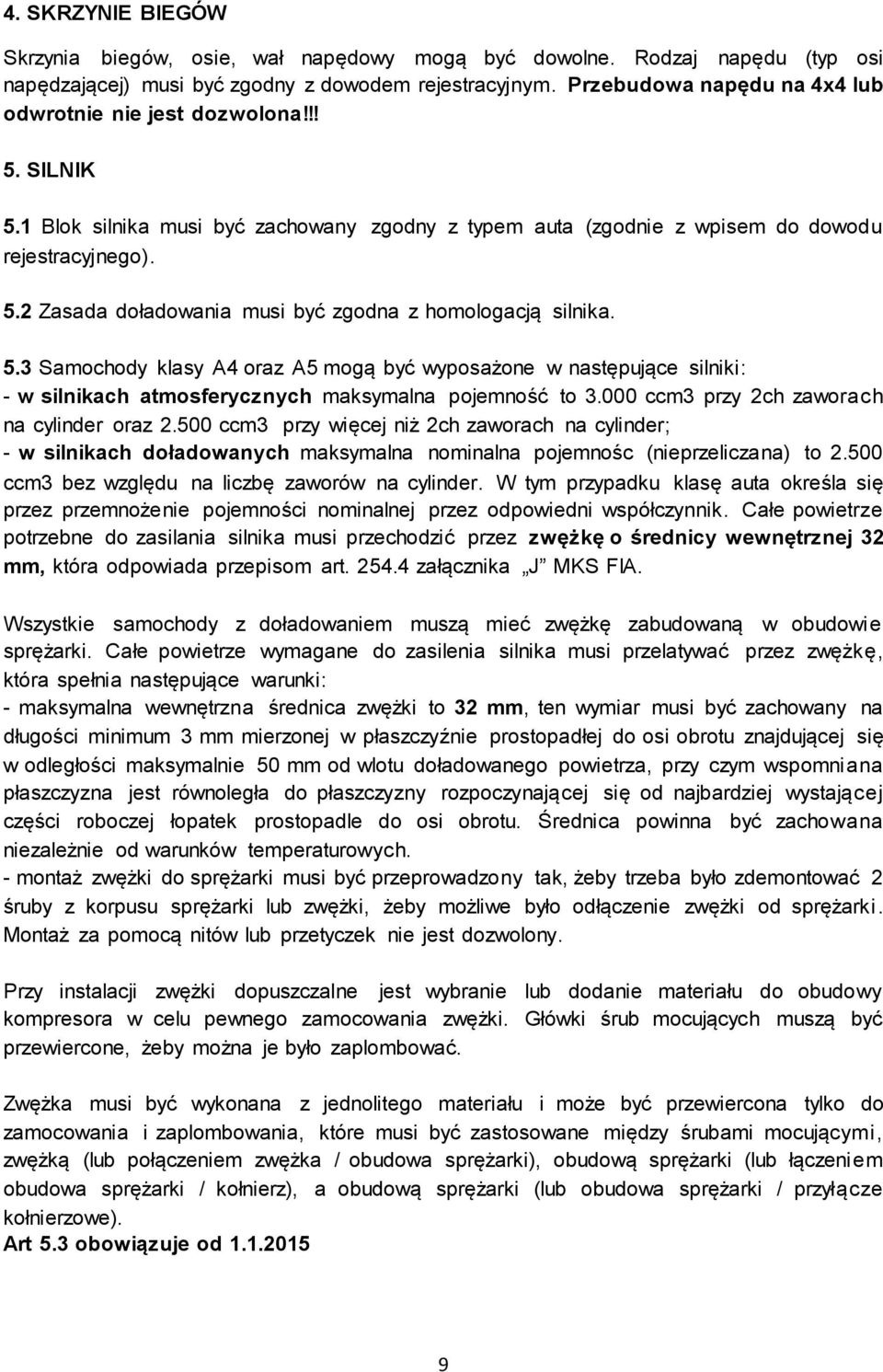 5.3 Samochody klasy A4 oraz A5 mogą być wyposażone w następujące silniki: - w silnikach atmosferycznych maksymalna pojemność to 3.000 ccm3 przy 2ch zaworach na cylinder oraz 2.