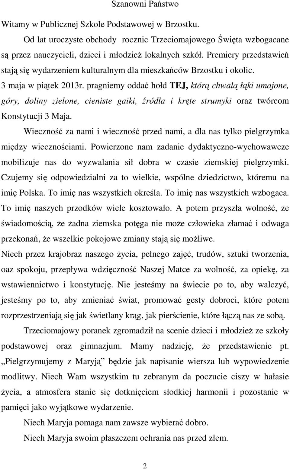 pragniemy oddać hołd TEJ, którą chwalą łąki umajone, góry, doliny zielone, cieniste gaiki, źródła i kręte strumyki oraz twórcom Konstytucji 3 Maja.