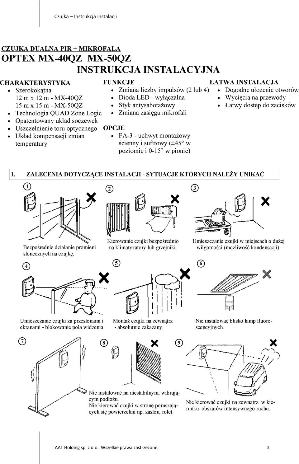 uchwyt montaŝowy ścienny i sufitowy (±45 w poziomie i 0-15 w pionie) ŁATWA INSTALACJA Dogodne ułoŝenie otworów Wycięcia na przewody Łatwy dostęp do zacisków 1.