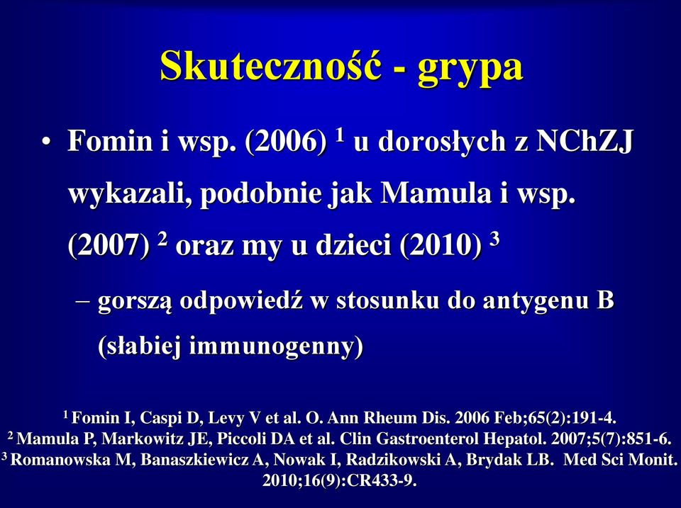 D, Levy V et al. O. Ann Rheum Dis. 2006 Feb;65(2):191-4. 2 Mamula P, Markowitz JE, Piccoli DA et al.