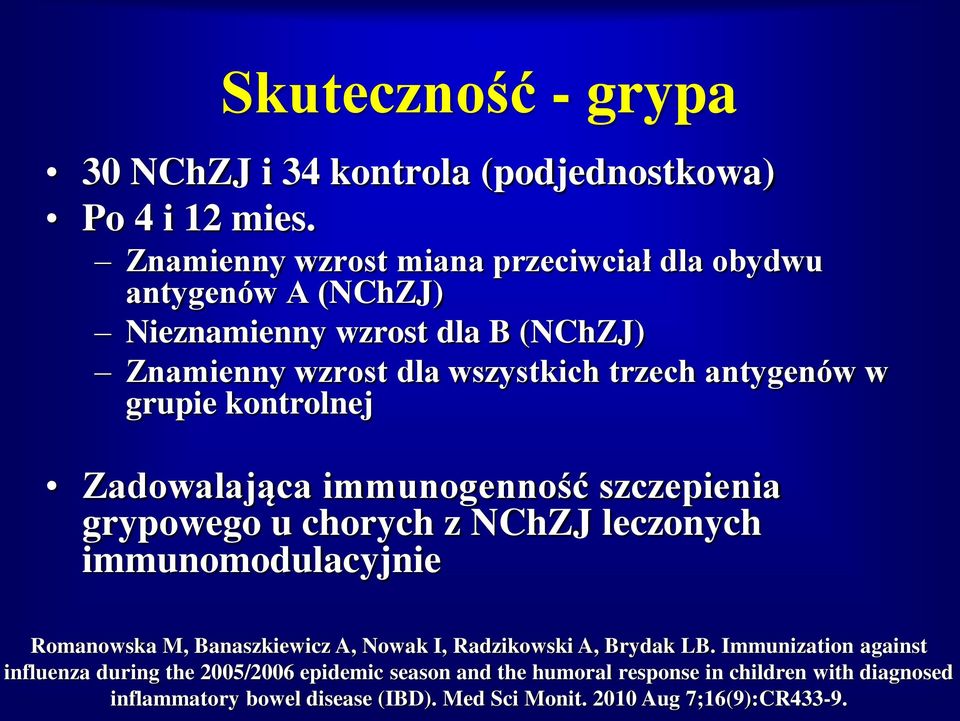 grupie kontrolnej Zadowalająca immunogenność szczepienia grypowego u chorych z NChZJ leczonych immunomodulacyjnie Romanowska M, Banaszkiewicz A, Nowak