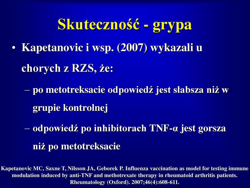 odpowiedź po inhibitorach TNF-α jest gorsza niż po metotreksacie Kapetanovic MC, Saxne T, Nilsson JA,