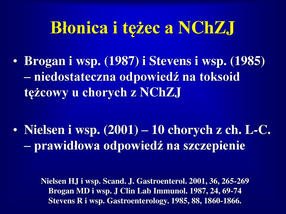 (2001) 10 chorych z ch. L-C. prawidłowa odpowiedź na szczepienie Nielsen HJ i wsp. Scand. J.