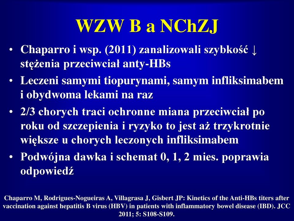 traci ochronne miana przeciwciał po roku od szczepienia i ryzyko to jest aż trzykrotnie większe u chorych leczonych infliksimabem Podwójna dawka