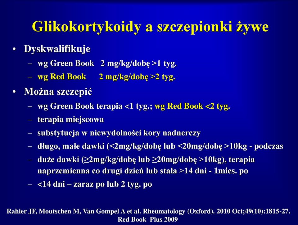 terapia miejscowa substytucja w niewydolności kory nadnerczy długo, małe dawki (<2mg/kg/dobę lub <20mg/dobę >10kg - podczas duże dawki (