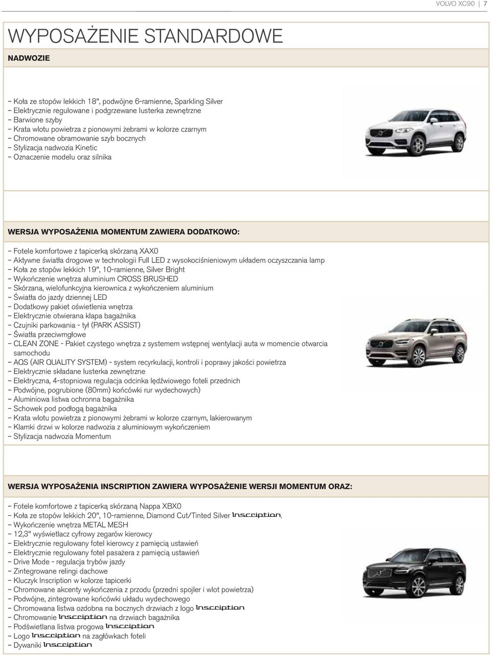 komfortowe z tapicerką skórzaną XAX0 Aktywne światła drogowe w technologii Full LED z wysokociśnieniowym układem oczyszczania lamp Koła ze stopów lekkich 19", 10-ramienne, Silver Bright Wykończenie