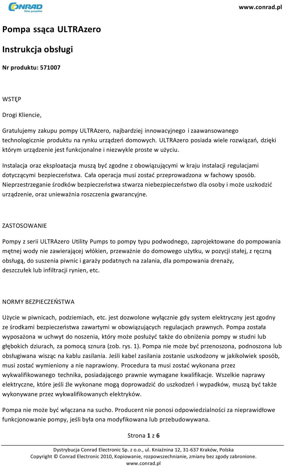 Instalacja oraz eksploatacja muszą być zgodne z obowiązującymi w kraju instalacji regulacjami dotyczącymi bezpieczeństwa. Cała operacja musi zostać przeprowadzona w fachowy sposób.