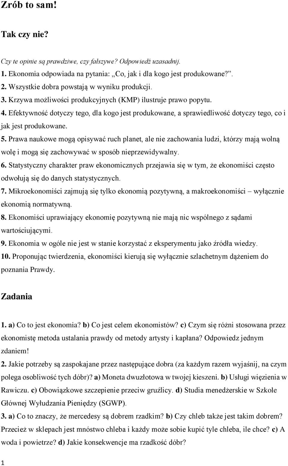 Efektywność dotyczy tego, dla kogo jest produkowane, a sprawiedliwość dotyczy tego, co i jak jest produkowane. 5.