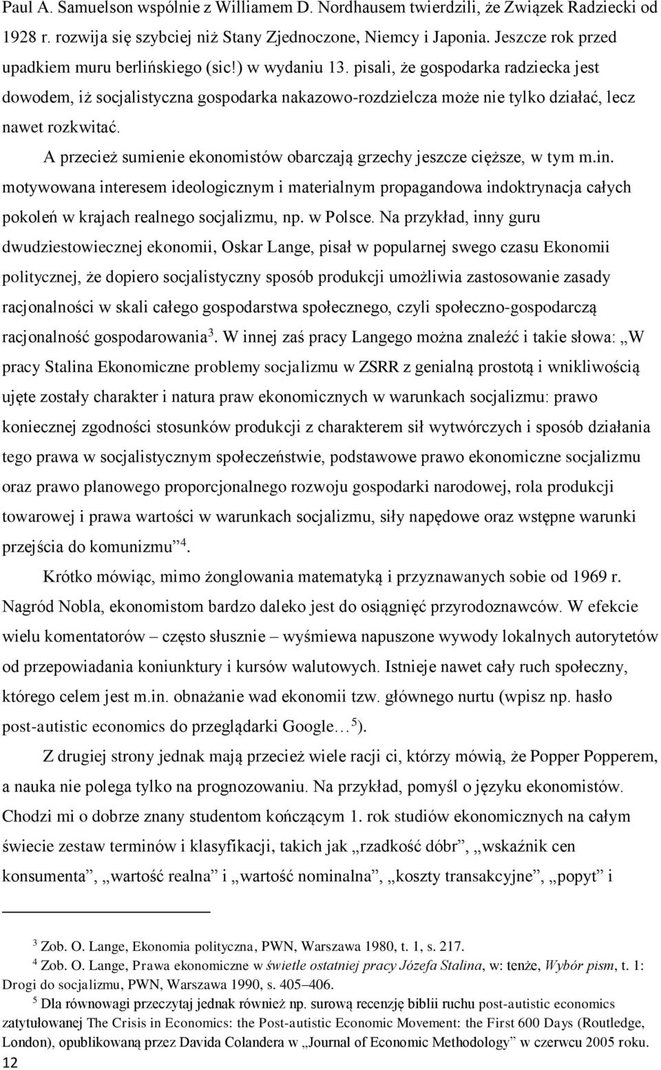 pisali, że gospodarka radziecka jest dowodem, iż socjalistyczna gospodarka nakazowo-rozdzielcza może nie tylko działać, lecz nawet rozkwitać.