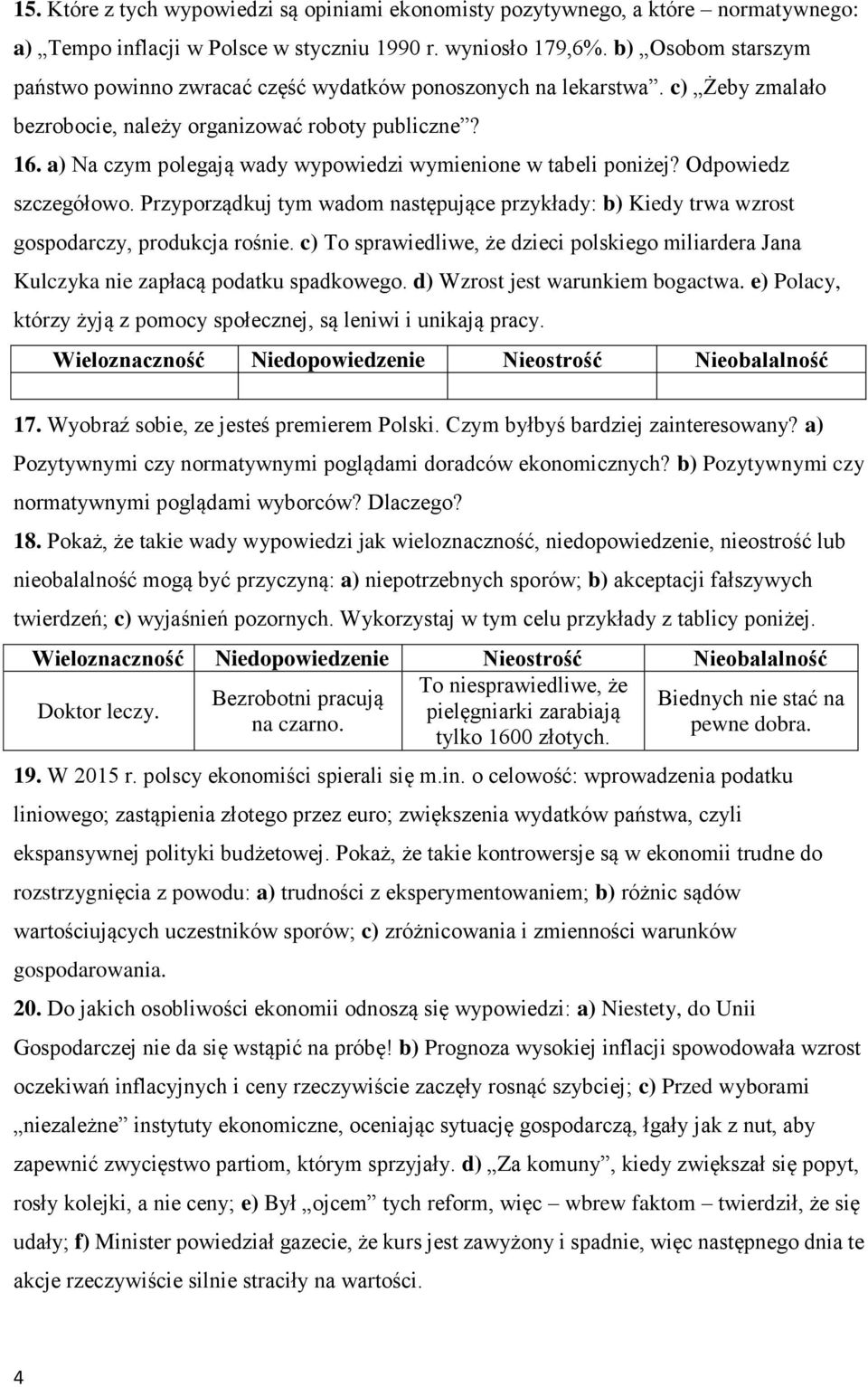 a) Na czym polegają wady wypowiedzi wymienione w tabeli poniżej? Odpowiedz szczegółowo. Przyporządkuj tym wadom następujące przykłady: b) Kiedy trwa wzrost gospodarczy, produkcja rośnie.