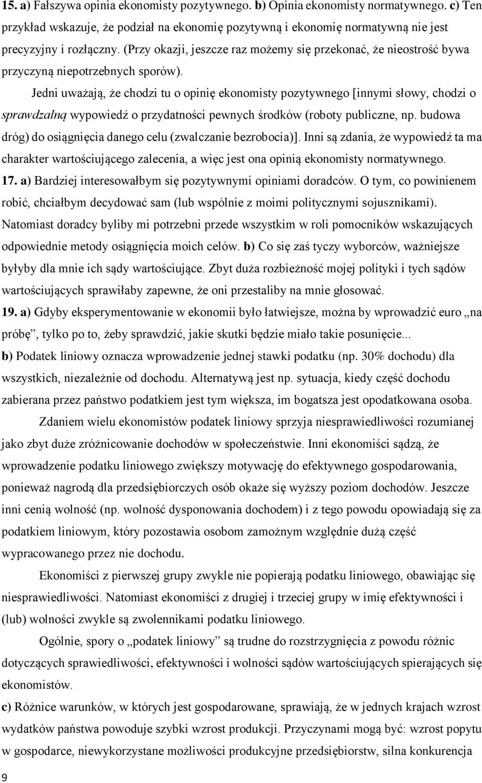 Jedni uważają, że chodzi tu o opinię ekonomisty pozytywnego [innymi słowy, chodzi o sprawdzalną wypowiedź o przydatności pewnych środków (roboty publiczne, np.