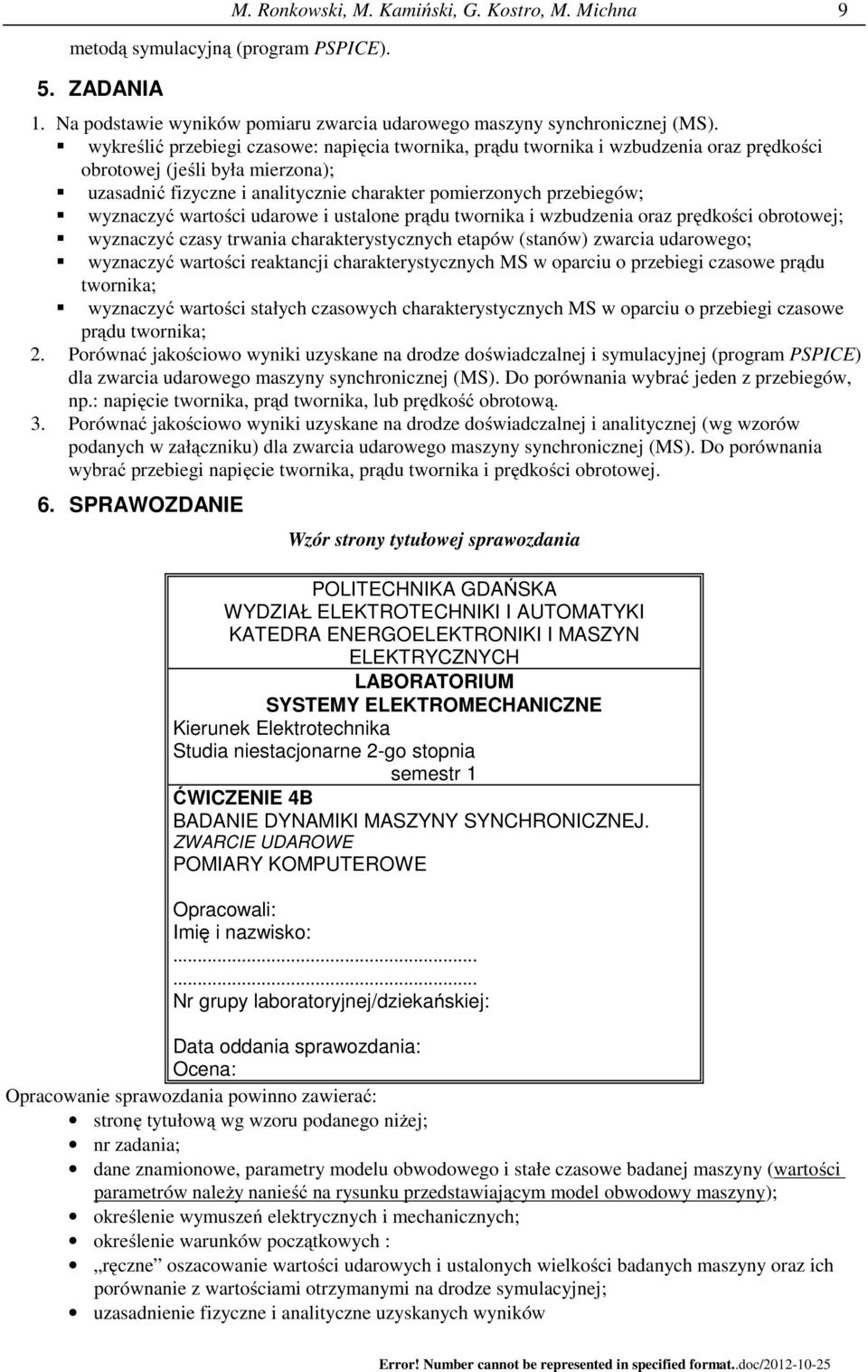 wyznaczyć wartości udarowe i ustalone prądu twornika i wzbudzenia oraz prędkości obrotowej; wyznaczyć czasy trwania charakterystycznych etapów (stanów) zwarcia udarowego; wyznaczyć wartości