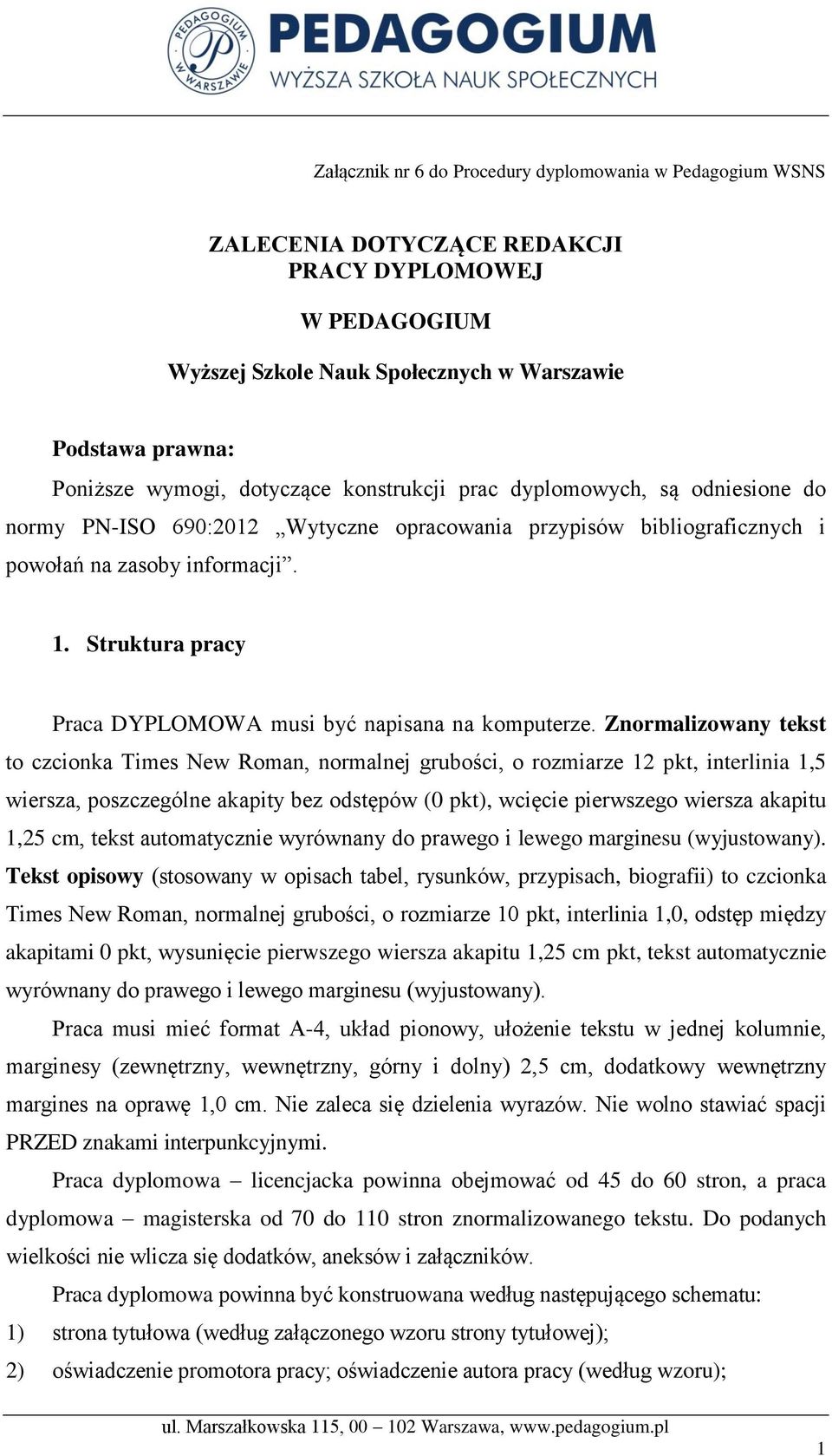 Struktura pracy Praca DYPLOMOWA musi być napisana na komputerze.